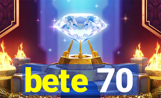 bete 70